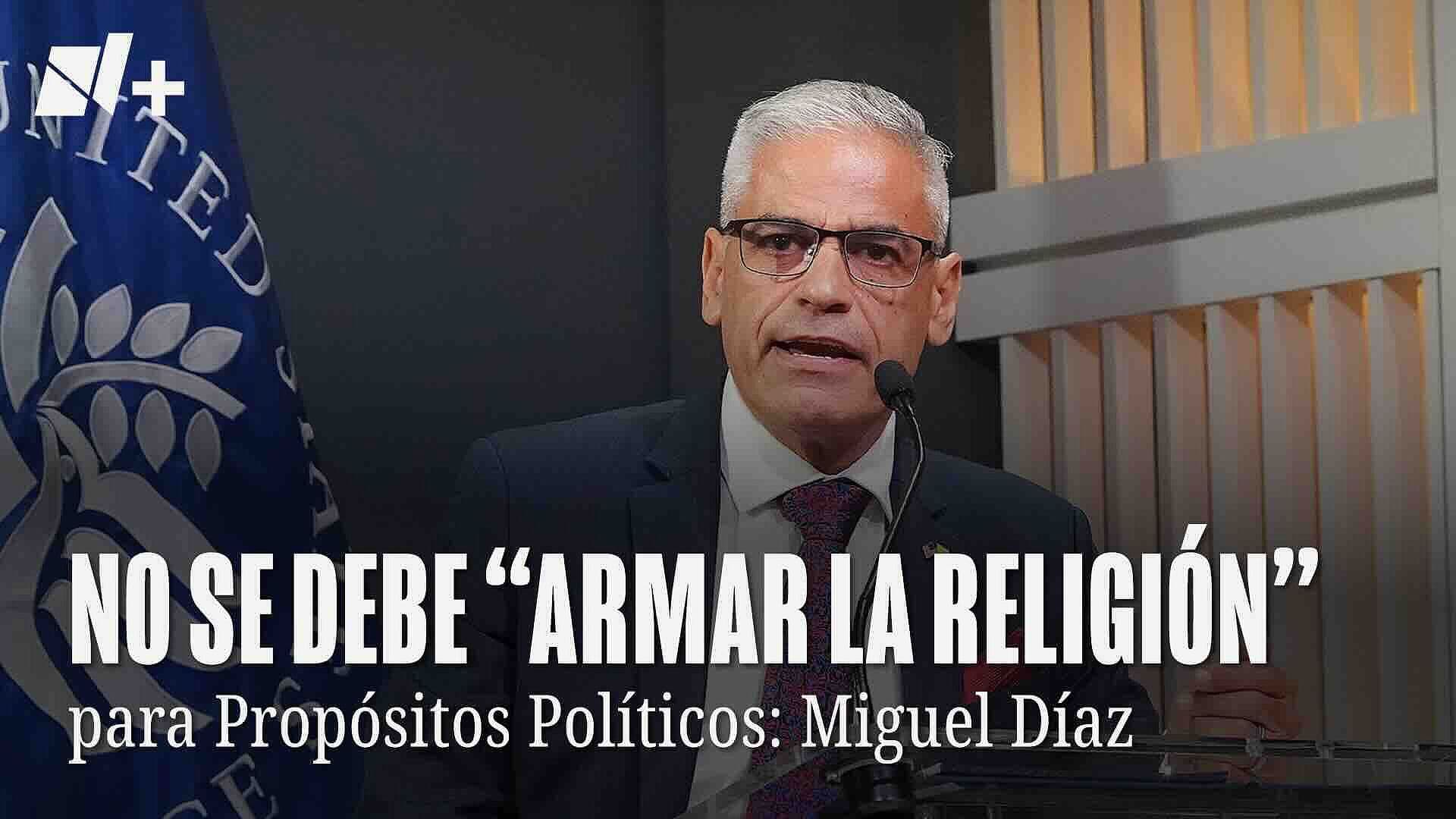 No se Debe "Armar la Religión" para Propósitos Políticos: Exembajador