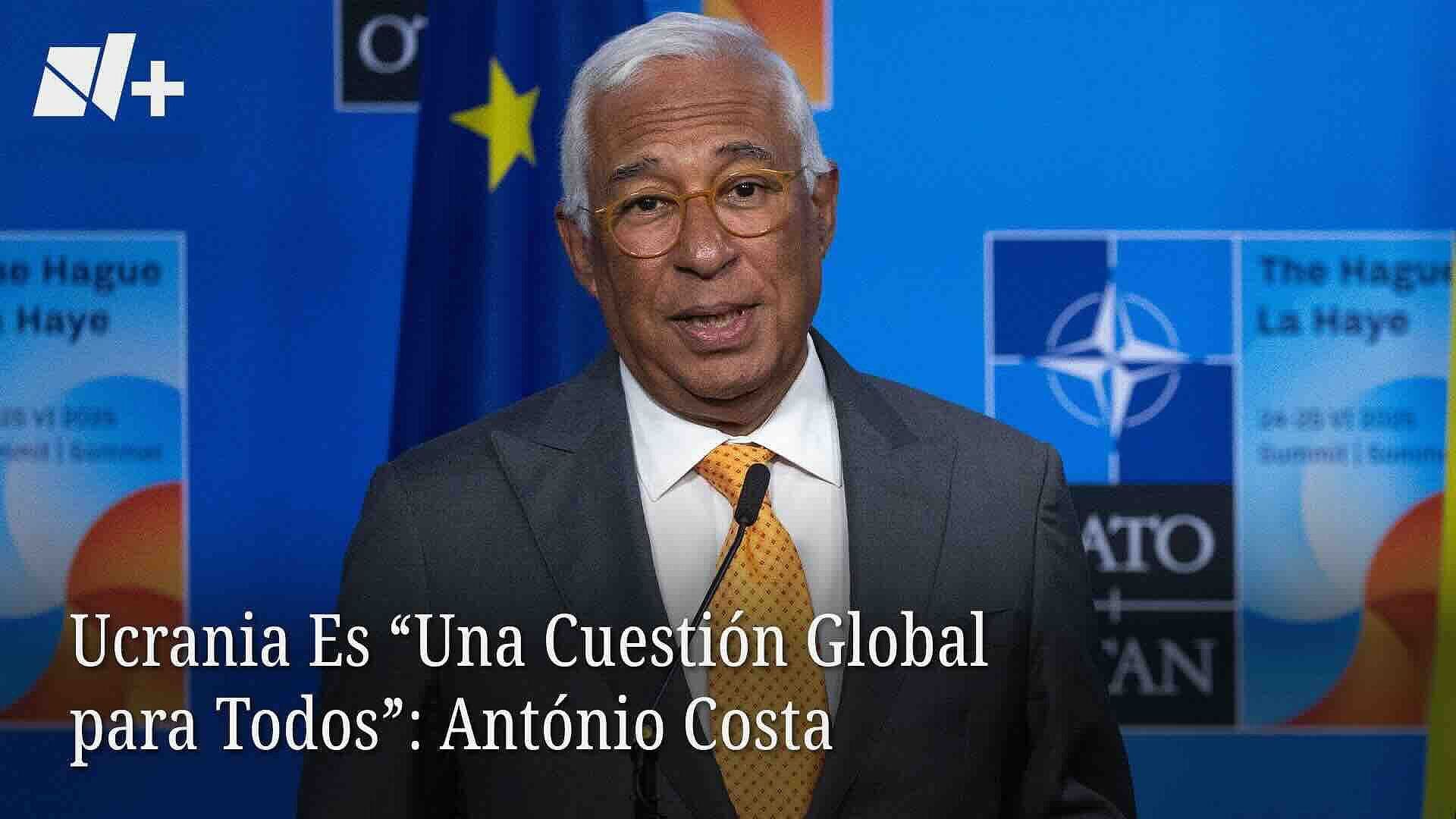 Ucrania Es "Una Cuestión Global para Todos": António Costa