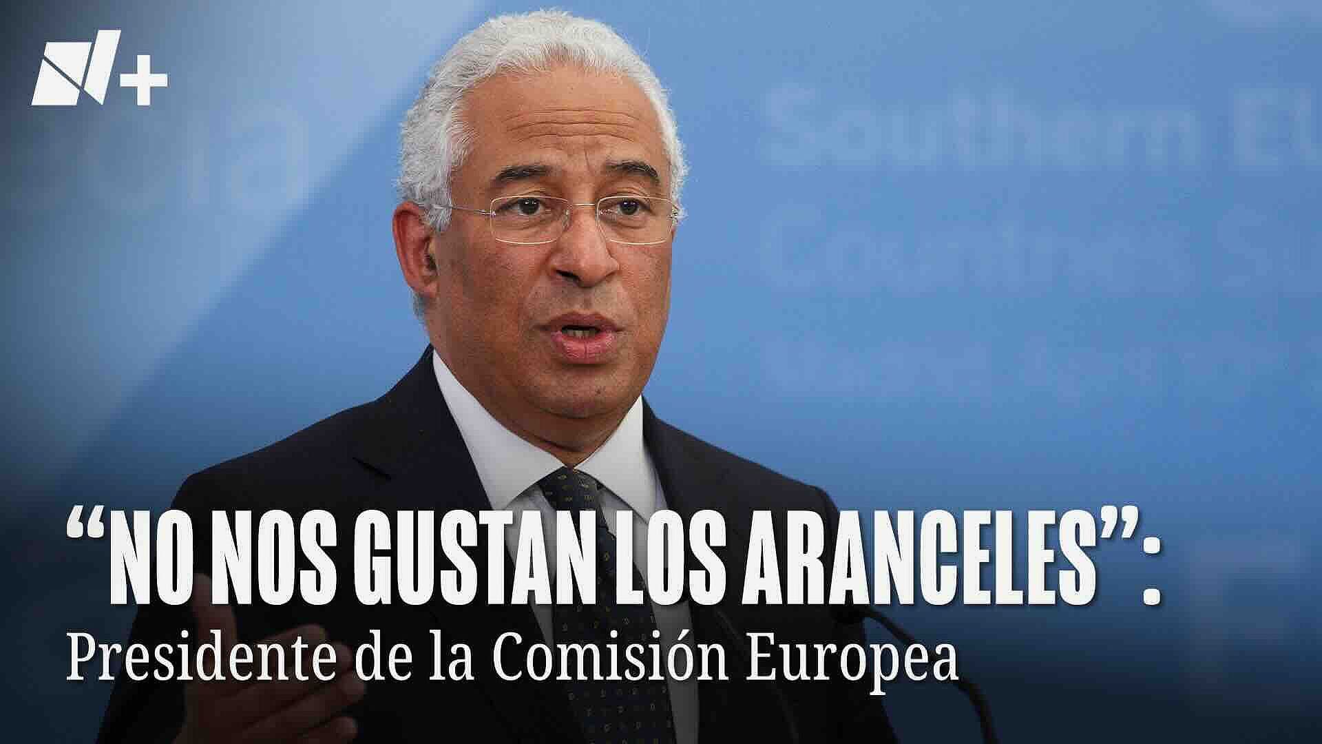 "No Nos Gustan los Aranceles": Presidente de la Comisión Europea