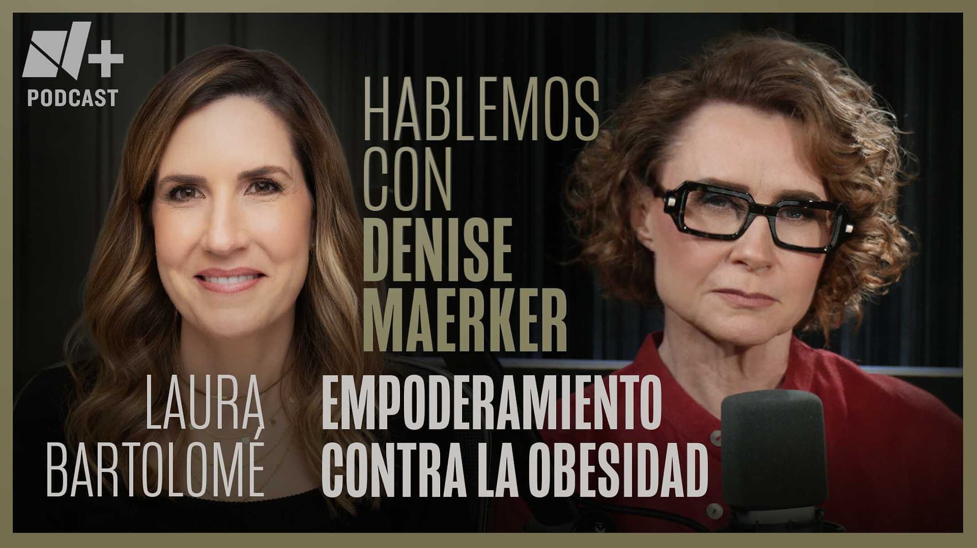 Hablemos con Denise Maerker: Laura Bartolomé | Episodio 26